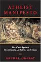 Atheist Manifesto: The Case Against Christianity, Judaism, and Islam