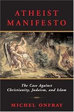 Atheist Manifesto: The Case Against Christianity, Judaism, and Islam