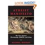 Atheist Manifesto: The Case Against Christianity, Judaism, and Islam