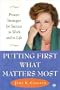 Putting First What Matters Most: Proven Strategies for Success in Work and in Life