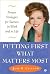 Putting First What Matters Most: Proven Strategies for Success in Work and in Life