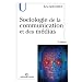 Sociologie de la communication et des m�dias