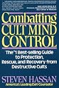Combatting Cult Mind Control: The #1 Best-selling Guide to Protection, Rescue, and Recovery from Destructive Cults