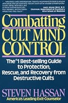 Combating Cult Mind Control: The Number 1 Best-selling Guide to Protection, Rescue and Recovery from Destructive Cults