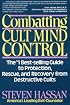Combatting Cult Mind Control: The #1 Best-selling Guide to Protection, Rescue, and Recovery from Destructive Cults