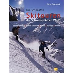 Die sch�nsten Skitouren der Schweizer Alpen West: Zentralschweiz, Berner Oberland, Wallis, Freiburg, Waadt