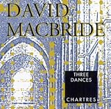  -  Macbride: Three Dances; Chartres