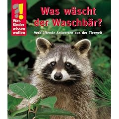 Was Kinder wissen wollen. Was wäscht der Waschbär? Verblüffende Antworten aus der Tierwelt (Gebundene Ausgabe)