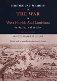 Historical Memoir of the War in West Florida and Louisiana in 1814-15 with an At: Expanded Edition