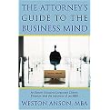The Attorney's Guide to the Business Mind (An Expert Explains Corporate Clients, Finance, and the Instincts of an MBA) (Paperback)