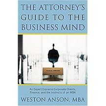 The Attorney's Guide to the Business Mind (An Expert Explains Corporate Clients, Finance, and the Instincts of an MBA) (Paperback)