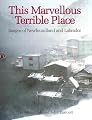 This Marvellous Terrible Place: Images of Newfoundland and Labrador