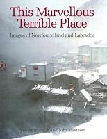 This Marvellous Terrible Place: Images of Newfoundland and Labrador