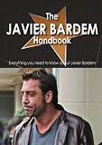 The Javier Bardem Handbook - Everything you need to know about Javier Bardem