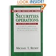 Securities Operations: A Guide to Operations and Information Systems in the Securities Industry by Michael T. Reddy