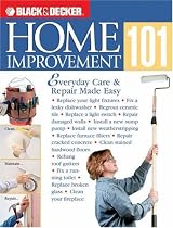 Black & Decker Home Improvement 101: Everyday Care & Repair Made Easy