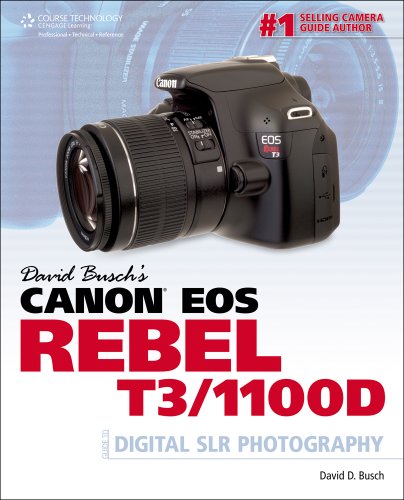 David Busch's Canon EOS Rebel T3/1100D Guide to Digital SLR Photography, 1st Edition