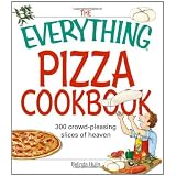 The Everything Pizza Cookbook: 300 Crowd-Pleasing Slices of Heaven (Everything (Cooking))