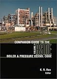 Companion Guide to the Asme Boiler and Pressure Vessel Code: Criteria and Commentary on Select Aspects of the Boiler & Pressure Vessel and Piping Codes