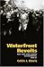 Waterfront Revolts: New York and London Dockworkers, 1946-61 (Working Class in American History)