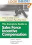 The Complete Guide to Sales Force Incentive Compensation: How to Design and Implement Plans That Work