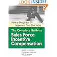 The Complete Guide to Sales Force Incentive Compensation: How to design and Implement Plans that Work'