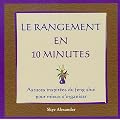 Le rangement en 10 minutes : Astuces inspir�es du feng shui pour mieux s'organiser