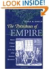 The Persistence of Empire: British Political Culture in the Age of the American Revolution (Published for the Institute of Early AME)
