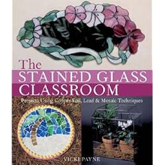 Stained Glass Classroom: Projects Using Copper Foil, Lead and Mosaic Techniques