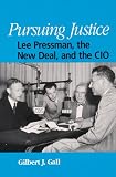 Pursuing Justice: Lee Pressman, the New Deal, and the Cio (S U N Y Series in American Labor History)