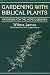 Gardening With Biblical Plants: Handbook for the Home Gardener