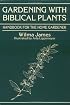 Gardening With Biblical Plants: Handbook for the Home Gardener