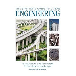 The Spotter's Guide to Urban Engineering: Infrastructure and Technology in the Modern Landscape