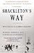Shackleton's Way: Leadership...