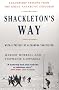 Shackleton's Way: Leadership Lessons from the Great Antarctic Explorer