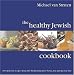The Healthy Jewish Cookbook: 100 Delicious Recipes from the Mediterranean to Persia, Asia and the Far East