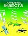 How to Draw Insects (How to Draw (Dover))