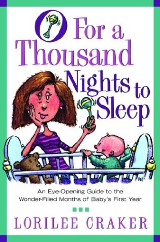 O for a Thousand Nights to Sleep: An Eye-Opening Guide to the Wonder-Filled Months of Baby
