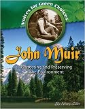John Muir: Protecting and Preserving the Environment (Voices for Green Choices)
