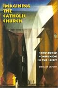 Imagining the Catholic Church: Structured Communion in the Spirit (Theology)