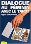 Dialogue au f�minin avec le tarot