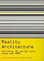 Reality Architecture: Building 3D Worlds In Java and VRML