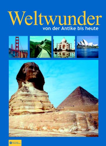 Weltwunder von der Antike bis heute