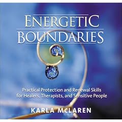 Energetic Boundaries: Practical Protection and Renewal Skills for Healers, Therapists, and Sensitive People