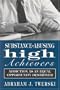 Substance-Abusing High Achievers: Addiction as an Equal Opportunity Destroyer (Library of Substance Abuse Treatment)