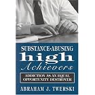 Substance-Abusing High Achievers: Addiction as an Equal Opportunity Destroyer (Library of... by  Abraham Twerski
