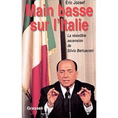 Main basse sur l'Italie : La r�sistible ascension de Silvio Berlusconi