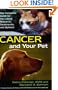 Cancer and Your Pet: The Complete Guide to the Latest Research, Treatments, and Options