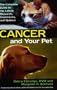 Cancer And Your Pet: The Complete Guide to the Latest Research, Treatments, and Options