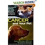 Cancer and Your Pet: The Complete Guide to the Latest Research, Treatments, and Options